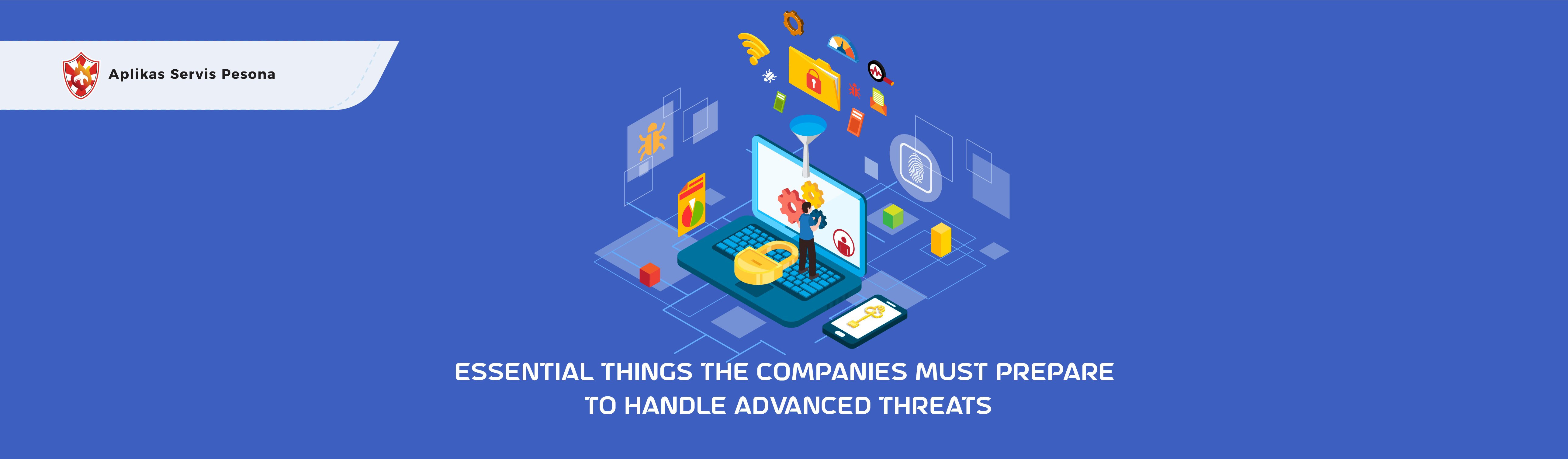 4 Essential Things the Companies Must Prepare to Handle Advanced Threats